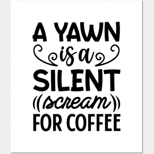 a yawn is a silent scream for coffee Posters and Art